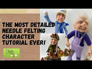 The most detailed Needle Felting Character Tutorial EVER, For beginners and intermediate’s