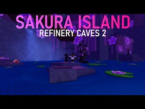Sakura Island - Refinery Caves 2 (Tutorial/Guide)