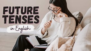 How to Use 6 Future Tenses in English Grammar, Plus Exercises and Examples