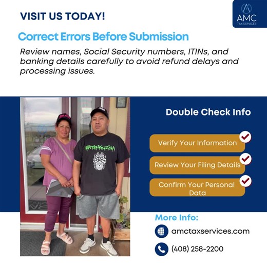 Correct Errors Before Submission Review personal details, Social Security numbers, ITINs, and banking information carefully to prevent refund delays. 📍 AMC Tax Services – San Jose, CA 📞 408-258-2200 We’re here to help you file accurately.