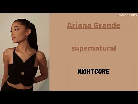 supernatural ~ Ariana Grande (Nightcore)
