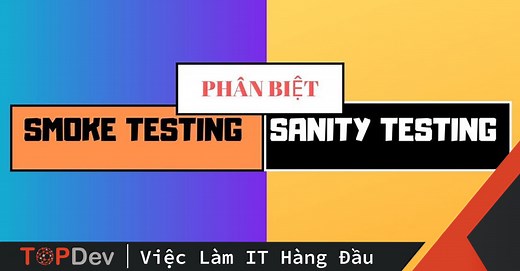 Smoke testing và Sanity testing là cái gì vậy? | TopDev