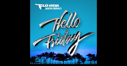 Hello Friday (feat. Jason Derulo) - Single by Flo Rida on Apple Music