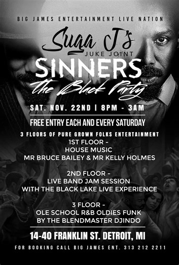 BREAKING NEWS BREAKING NEWS DETROIT YALL READY FOR SOMETHING REAL 🔥🔥🔥 👇 🔥 Suga J's Juke Joint 🔥 The 40 & Over Grown Folks Party 14-40 Franklin st Downtown Detroit Presents 💣 Sinners The Black party 💣 3 Levels with Elevator 3 Powerful Events 1 Roof 1 Floor Special House Music Dj's 2nd Floor Special Live Band Jam Session 3rd Floor Special Ole School R&B/Funk Dj's This is Strictly Designed For The Mature People 40 & Over Kings & Queens Understand !!!!!!!! Absolutely No Kids Allowed at all !