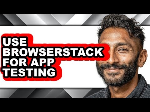How to Use Browserstack for App Testing (full Guide)