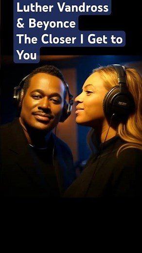Luther Vandross & Beyoncé Duet - "The Closer I Get to You"
