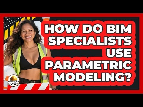 How Do BIM Specialists Use Parametric Modeling? - Construction Jobs