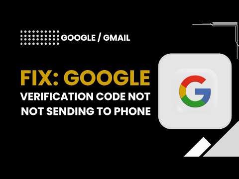 Fix Google Verification Code Not Sending to Phone – Quick Solutions