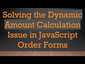 Solving the Dynamic Amount Calculation Issue in JavaScript Order Forms