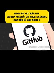 GitHub Hot Tuần #112: DeepSeek V4, GPT Image 2, Mã Apollo 11