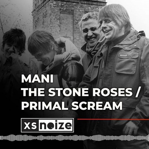 Mani: The Stone Roses, Primal Scream & the Resurrection | XS Noize Podcast #256