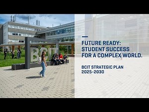BCIT | Strategic Plan 2025-2030 Future Ready: Student Success for a Complex World.