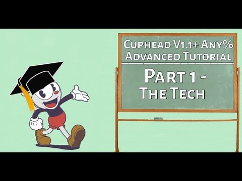 Cuphead - Advanced Speedrunning Tutorial for V1.1+ Any% | Part 1 - The Tech