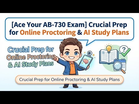 [Ace Your AB-730 Exam] Crucial Prep for Online Proctoring & AI Study Plans