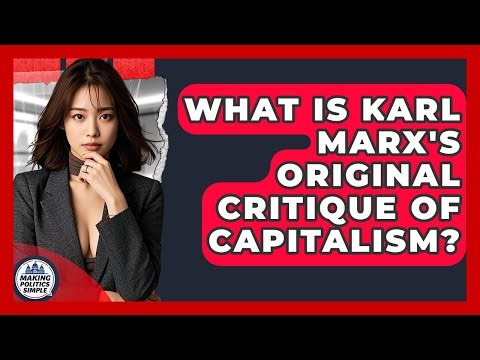 What Is Karl Marx's Original Critique Of Capitalism? - Making Politics Simple