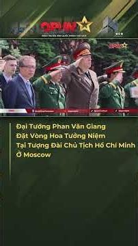 Đại Tướng Phan Văn Giang Đặt Vòng Hoa Tưởng Niệm Tại Tượng Đài Chủ Tịch Hồ Chí Minh Ở Moscow #shorts