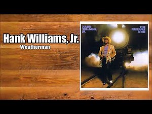 Weatherman - Hank Williams, Jr.