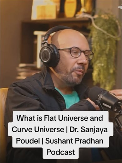 Understanding Flat and Curve Universes with Dr. Sanjaya Poudel