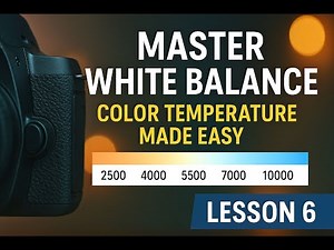 Lesson 6 Master White Balance in Photography — Color Temperature Made Easy