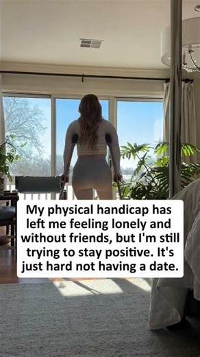 My physical handicap has left me feeling lonely, and without friend, single women.