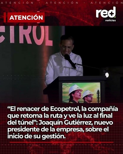 "The Rebirth of Ecopetrol": Joaquín Gutiérrez, President of the Oil Company