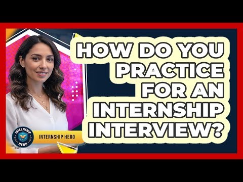 How Do You Practice For An Internship Interview?