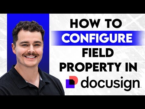 How To Configure Field Properties In DocuSign [2026 Guide]