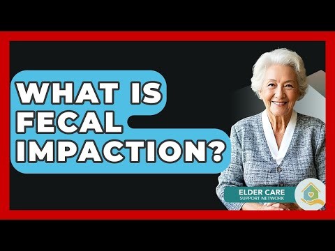 What Is Fecal Impaction? - Elder Care Support Network