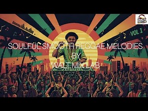 BEST REGGAE MIX - Soulful Smooth Melodies 🔥🔥