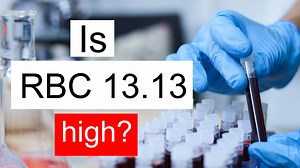 Is RBC 13.13 high, normal or dangerous? What does Red blood cell count level 13.13 mean?