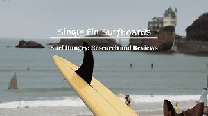 Top 4 Best Single Fin Surfboards [Reviews   Guide]