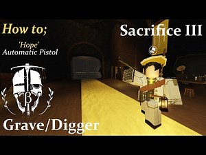 'Hope' Automatic Pistol - Sacrifice 3 Continuation Easteregg // ROBLOX Grave/Digger