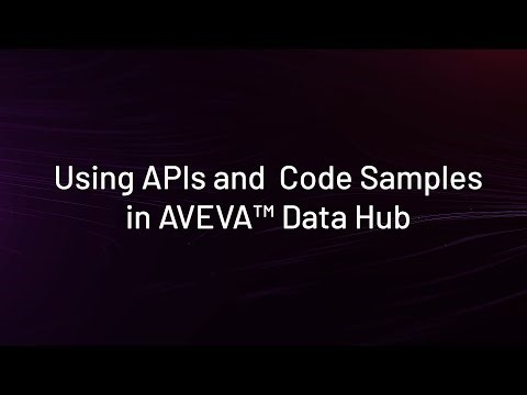 Using APIs and Code Samples in AVEVA Data Hub