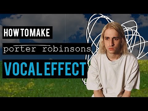 How To Make Porter Robinson's Vocal Effect