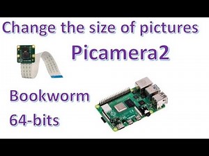 Change the size (resolution) of pictures with Picamera2 on Raspberry Pi: Bookworm Edition!