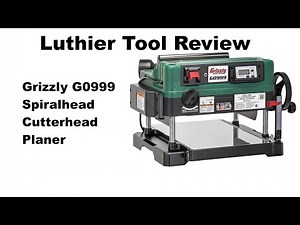 Luthier Tool Review: Grizzly G0999 Spiralhead Planer