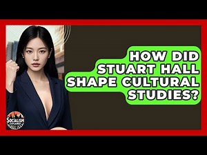 How Did Stuart Hall Shape Cultural Studies? - Socialism Explained