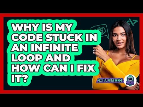 Why Is My Code Stuck In An Infinite Loop And How Can I Fix It? - Next LVL Programming