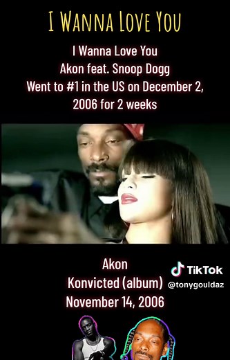 I Wanna Love You Akon feat. Snoop Dogg Went to #1 in the US on December 2, 2006 for 2 weeks. Konvicted (album) November 14, 2006. #iwannaloveyou #iwannaloveyouchallenge #iwannaloveyouakon #konvicted #konvictedalbum #rappers #rappersoftiktok #rapper #akon #snoop #snoopdogg #snoopdog #snoopdoggydogg #snoopdoggedit #snoopdoggofficial #snoopdoggedits #snoopdoggydog #snoopdoggcookbook #snoopdoggfans #hiphop #hiphopmusic #hiphopdance
