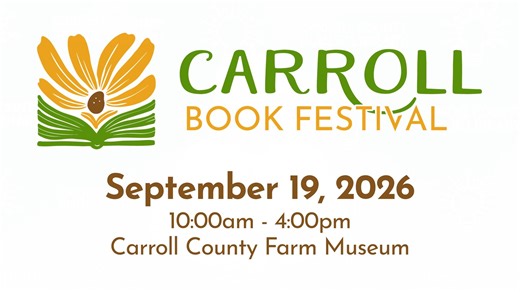 Carroll County Public Library is thrilled to announce the Carroll Book Festival happening next fall! There will be something for everyone at this community-wide event, including author talks, book signings, a children’s character breakfast, and more! This day will bring together authors, readers, and storytellers, all to celebrate the joy of reading and magic of stories. Mark your calendars! Join us on Saturday, September 19, 2026 at the Carroll County Farm Museum for the first ever Carroll Book