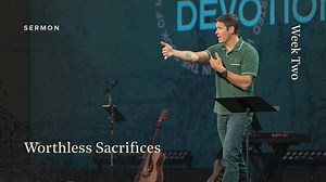 Matt Chandler - Worthless Sacrifices » Online Sermons