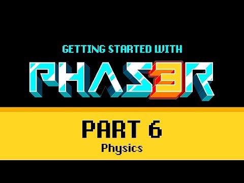 Part 6 Physics - Getting Started with Phaser 3
