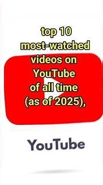 top 10 most-watched videos on YouTube of all time (as of 2025) #youtube #youtubemostviewedvideo