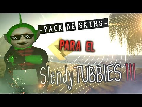 -|PACK DE SKINS|- Para El | Slendytubbies III |