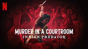 Indian Predator: Murder In A Courtroom – Netflix Season 3 Review