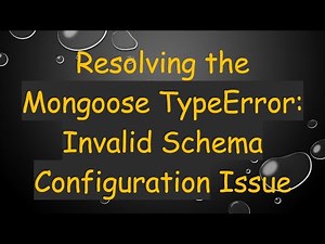 Resolving the Mongoose TypeError: Invalid Schema Configuration Issue