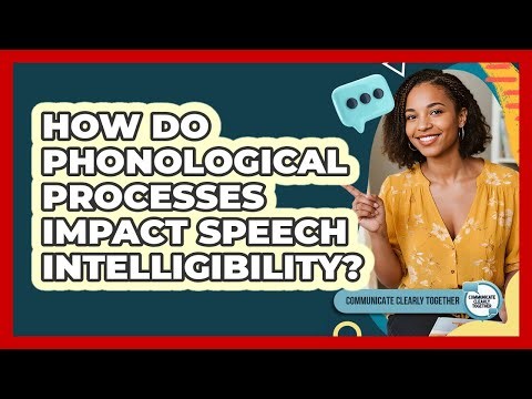 How Do Phonological Processes Impact Speech Intelligibility? - Communicate Clearly Together