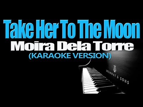 TAKE HER TO THE MOON - Moira Dela Torre (KARAOKE VERSION)