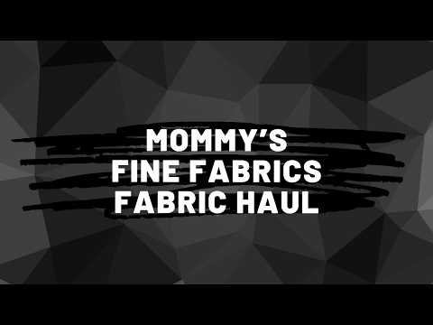 Mommy's Fine Fabrics Haul