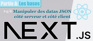 TUTO NextJS 4/6 - Manipuler des datas JSON côté serveur et côté client sur Tuto.com